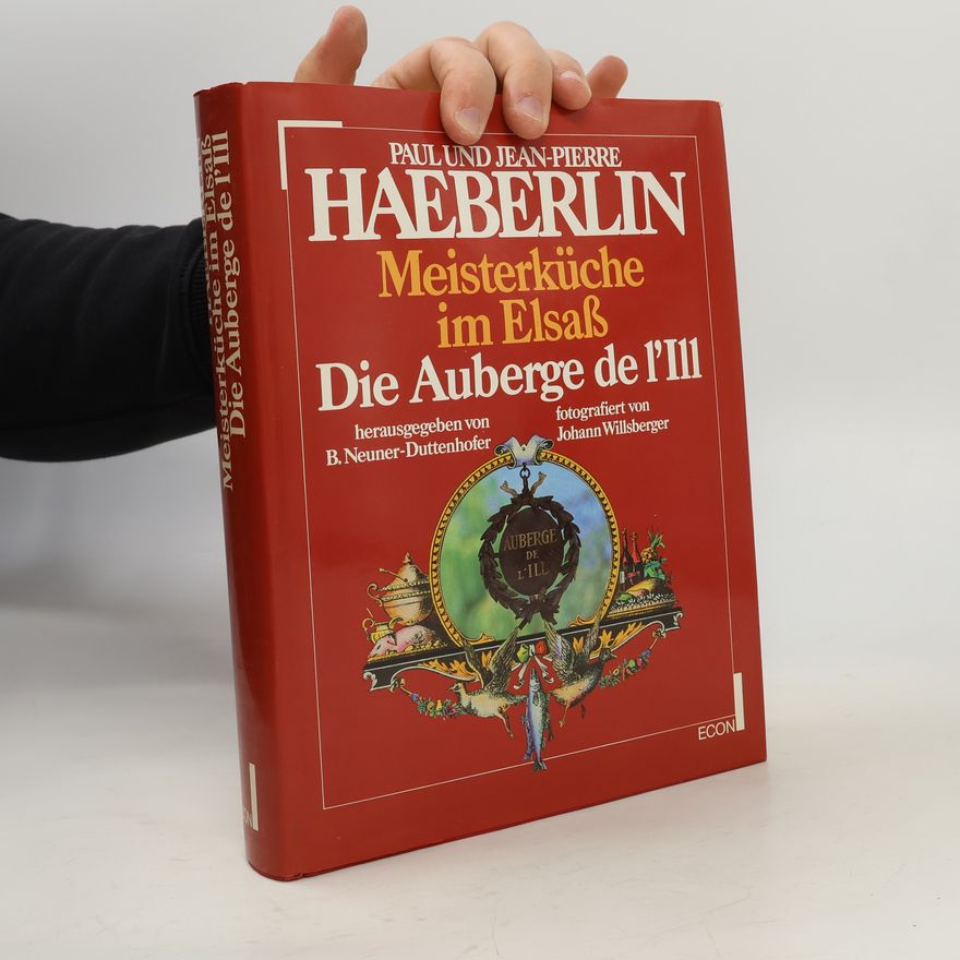 B. Neuner-Duttenhofer Meisterküche im Elsaß. Die Auberge de l'Ill