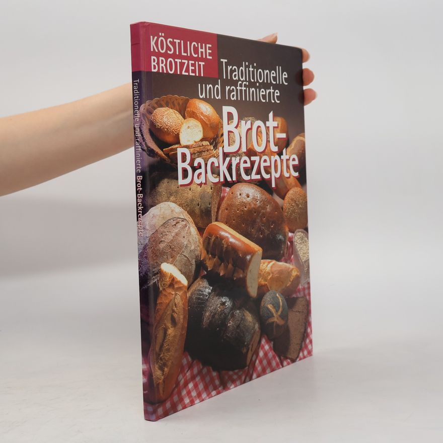 Autorenkollektiv Traditionelle und raffinierte Brot-Backrezepte