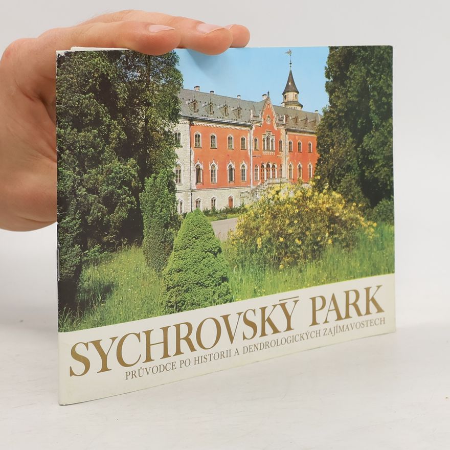Jaroslav Hofmann Sychrovský park. Průvodce po historii a dendrochronologických zajímavostech