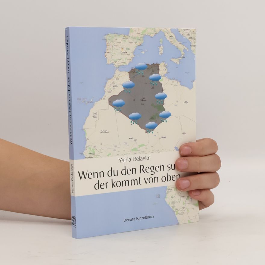 Yahia Belaskri Wenn du den Regen suchst, der kommt von oben