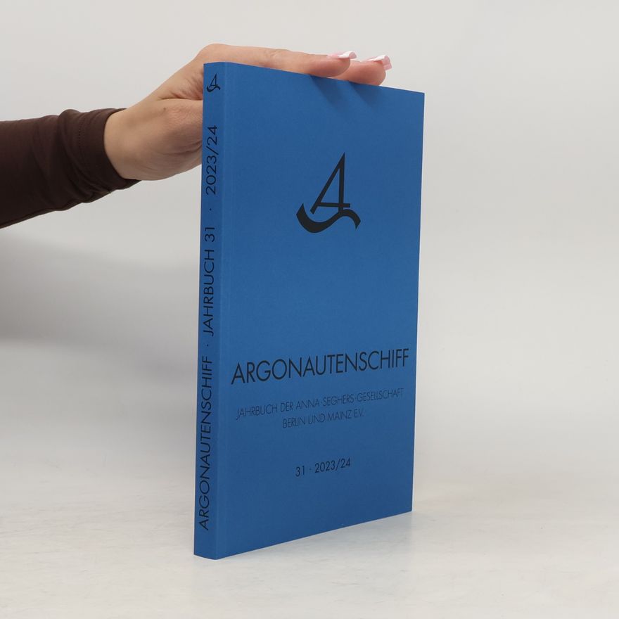 Jahrbuch der Anna Seghers Gesellschaft Berlin und Mainz e.V. Argonautenschiff 31/2023-24