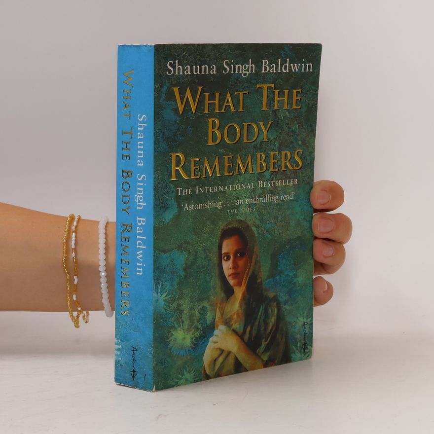 Shauna Singh Baldwin What the body remembers