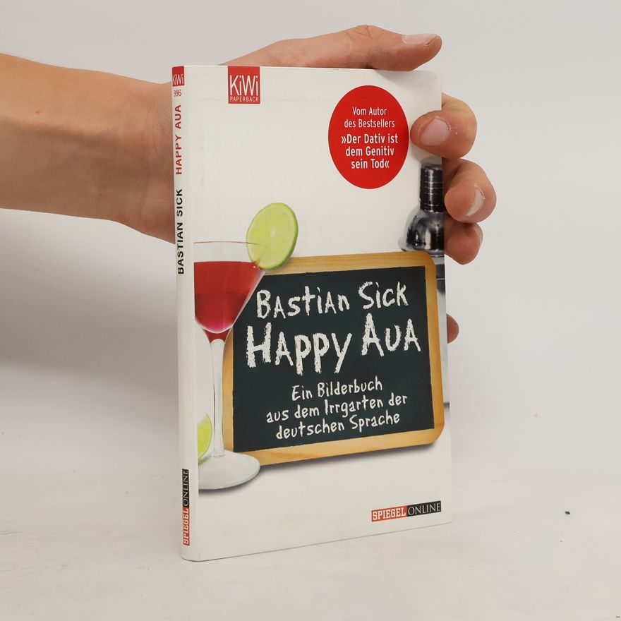 Bastian Sick Happy Aua : ein Bilderbuch aus dem Irrgarten der deutschen Sprache