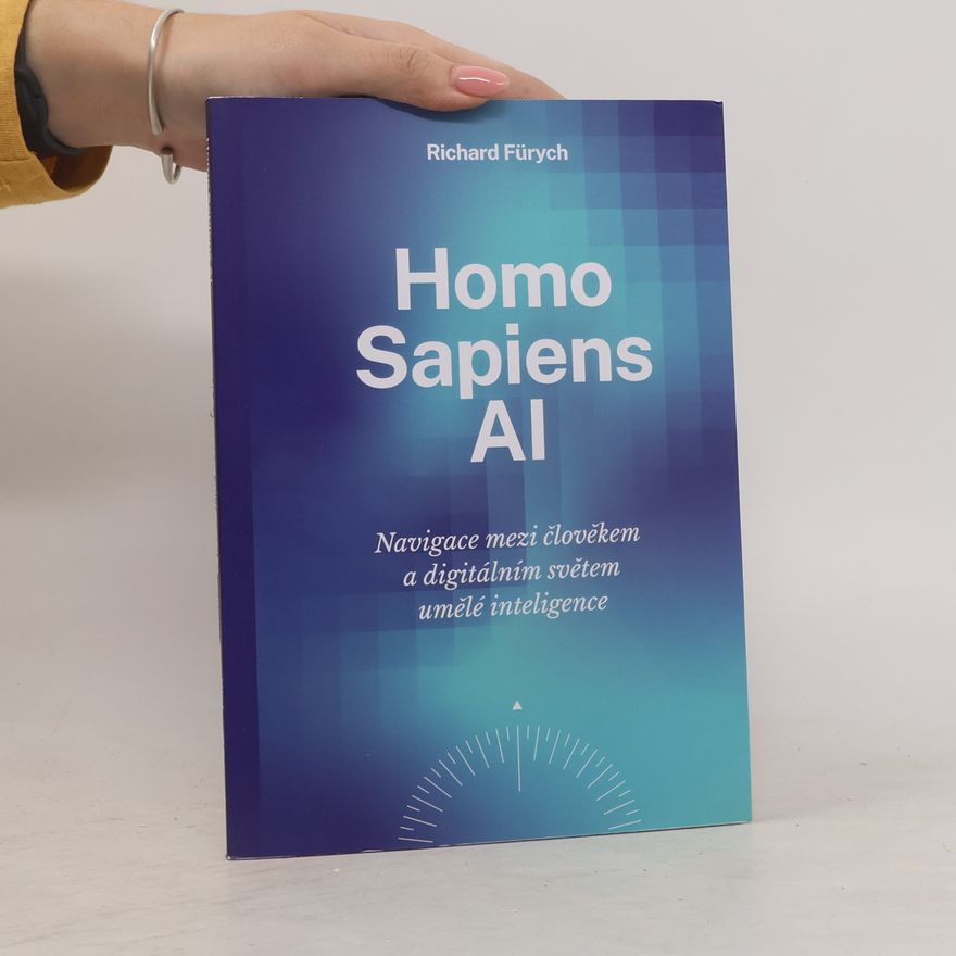 Richard Fürych Homo sapiens AI. Navigace mezi člověkem a digitálním světem umělé inteligence