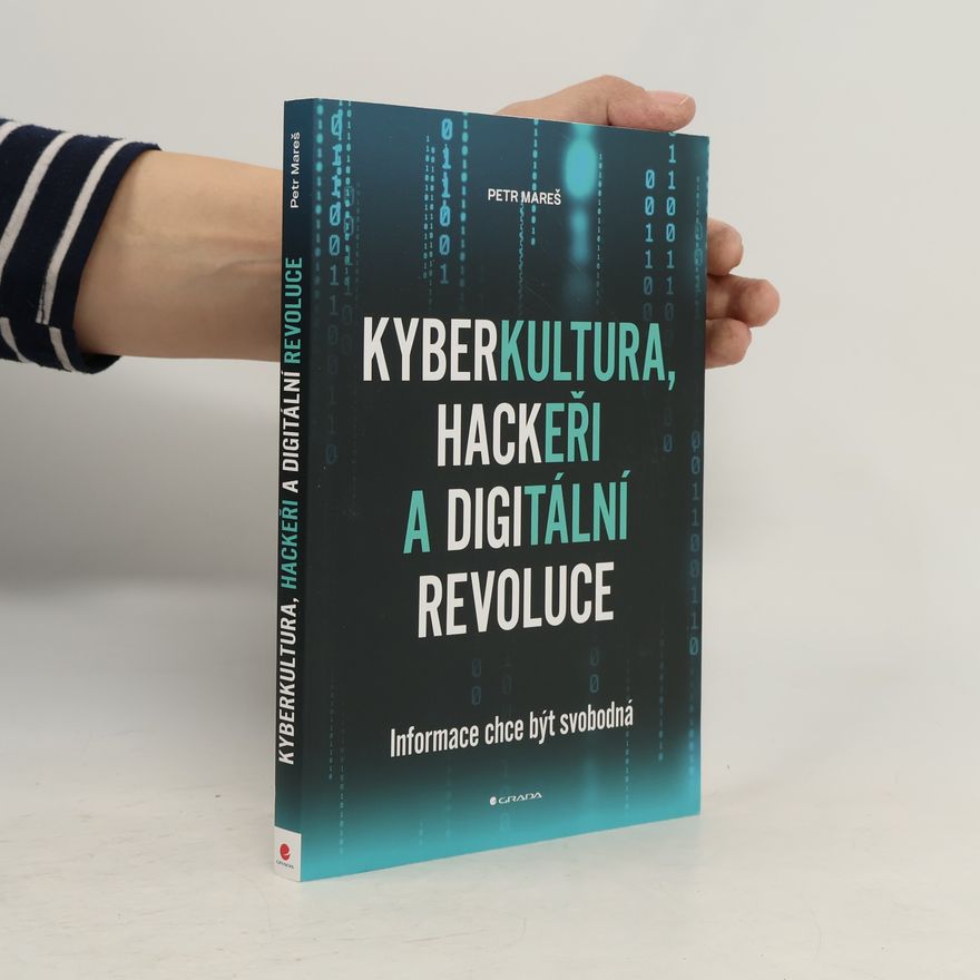 Petr Mareš Kyberkultura, hackeři a digitální revoluce : informace chce být svobodná