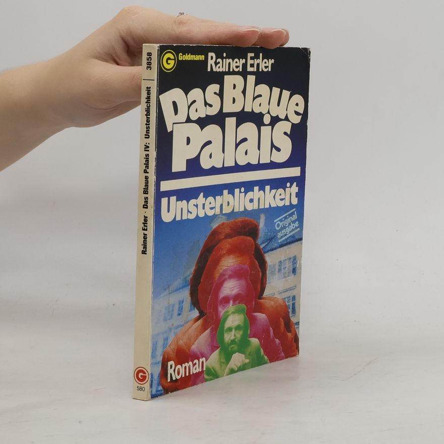 Rainer Erler Das Blaue Palais. Unsterblichkeit.