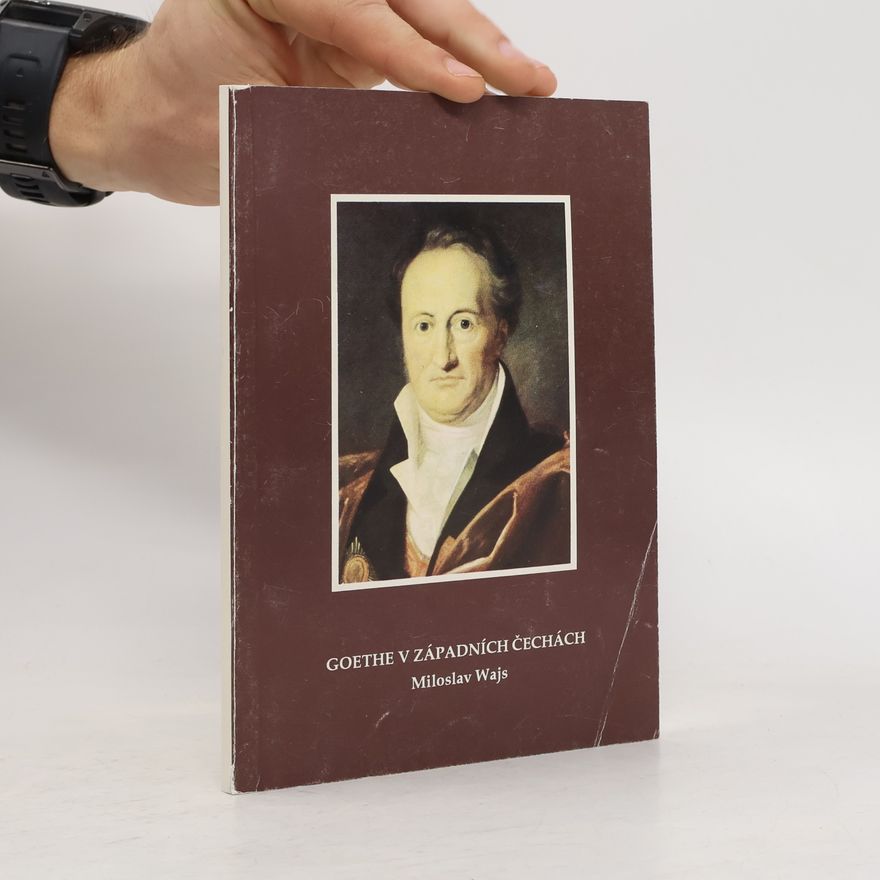 Miroslav Wajs Goethe v západních Čechách, O Goethovi trochu jinak (verše, úvahy a stati)