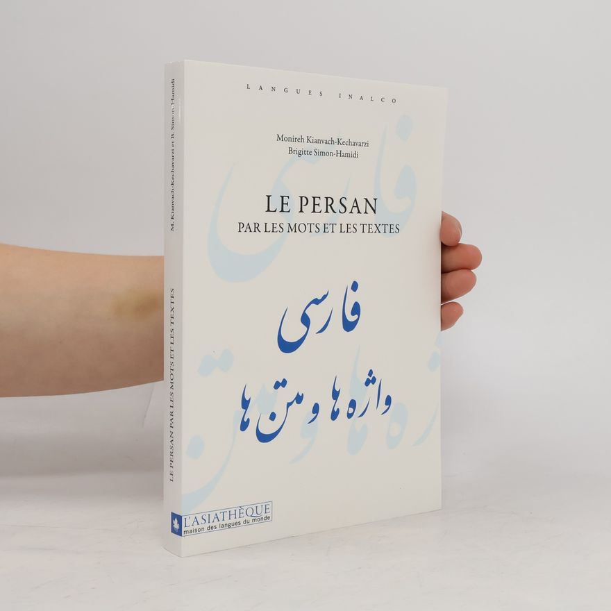 Monireh Kianvach-Kechavarzi Le Persan par les mots et les textes