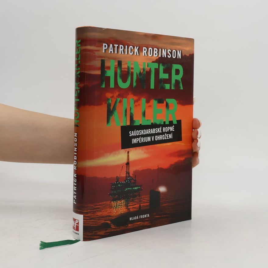 Patrick Robinson Hunter Killer. Saúdskoarabské ropné impérium v ohrožení