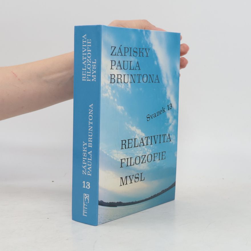 Růžena Formánková Zápisky Paula Bruntona. Relativita, filozofie, mysl. Svazek 13