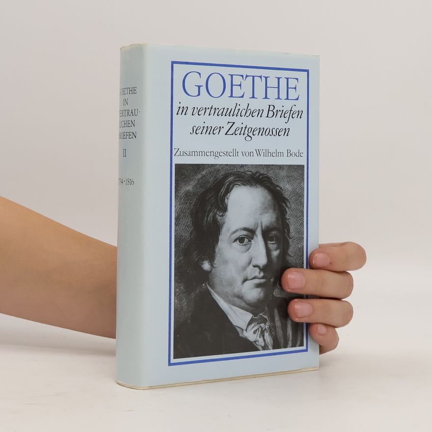 Wilhelm Bode Goethe in vertraulichen Briefen seiner Zeitgenossen