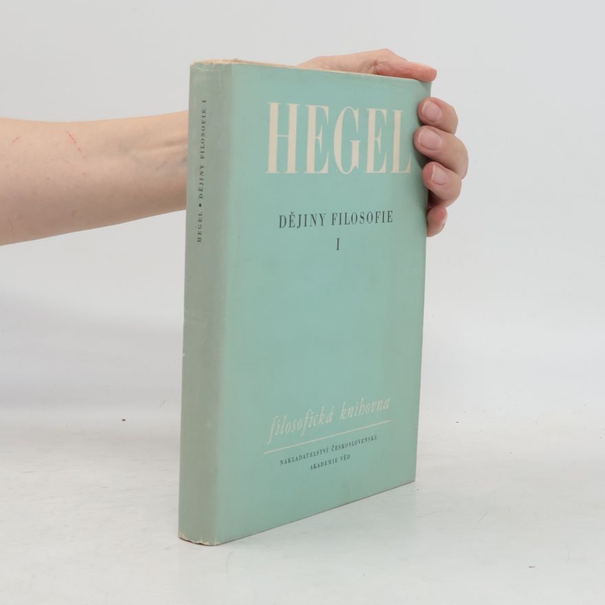 Georg Wilhelm Friedrich Hegel Dějiny filosofie I
