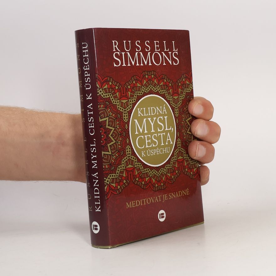 Russell Simmons Klidná mysl, cesta k úspěchu. Meditovat je snadné