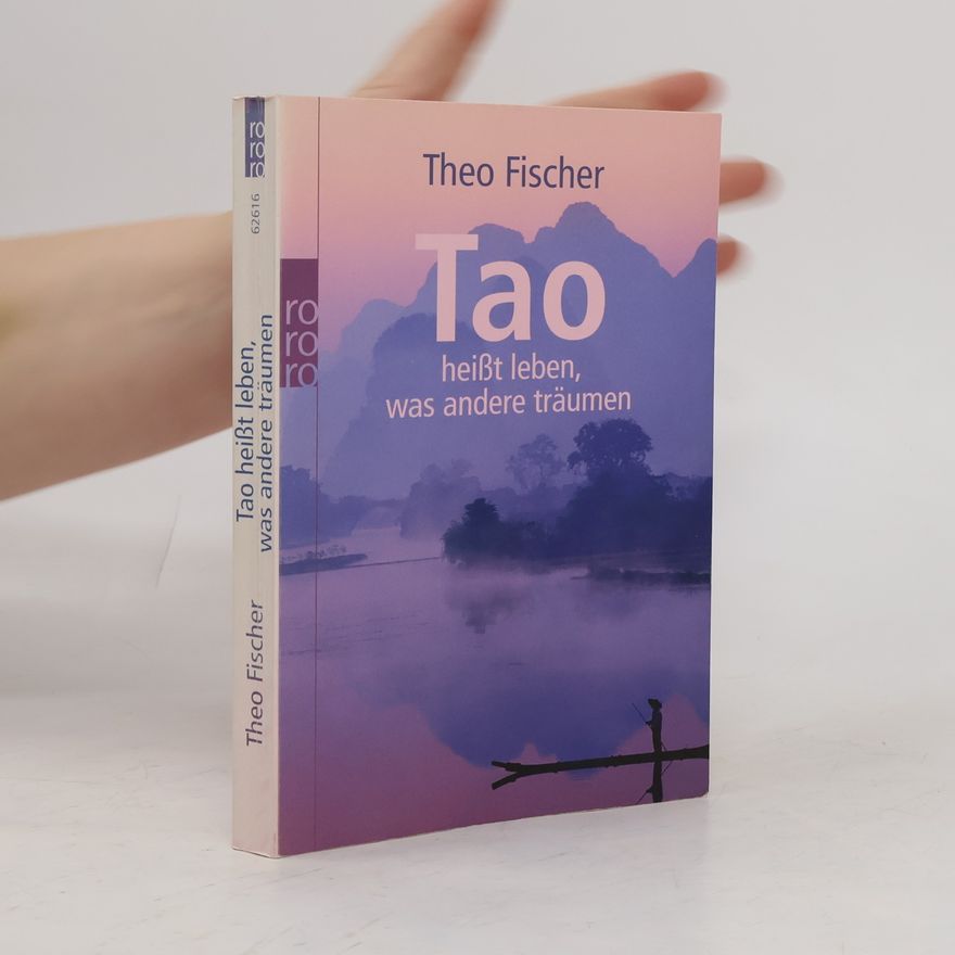 Theo Fischer Tao heißt leben, was andere träumen
