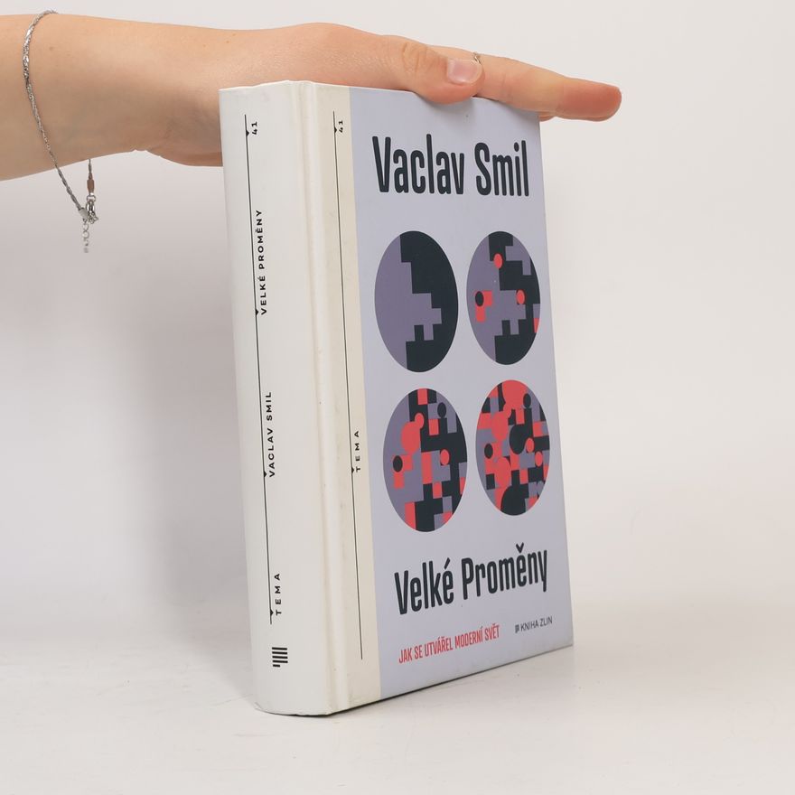 Václav Smil Velké proměny : jak se utvářel moderní svět