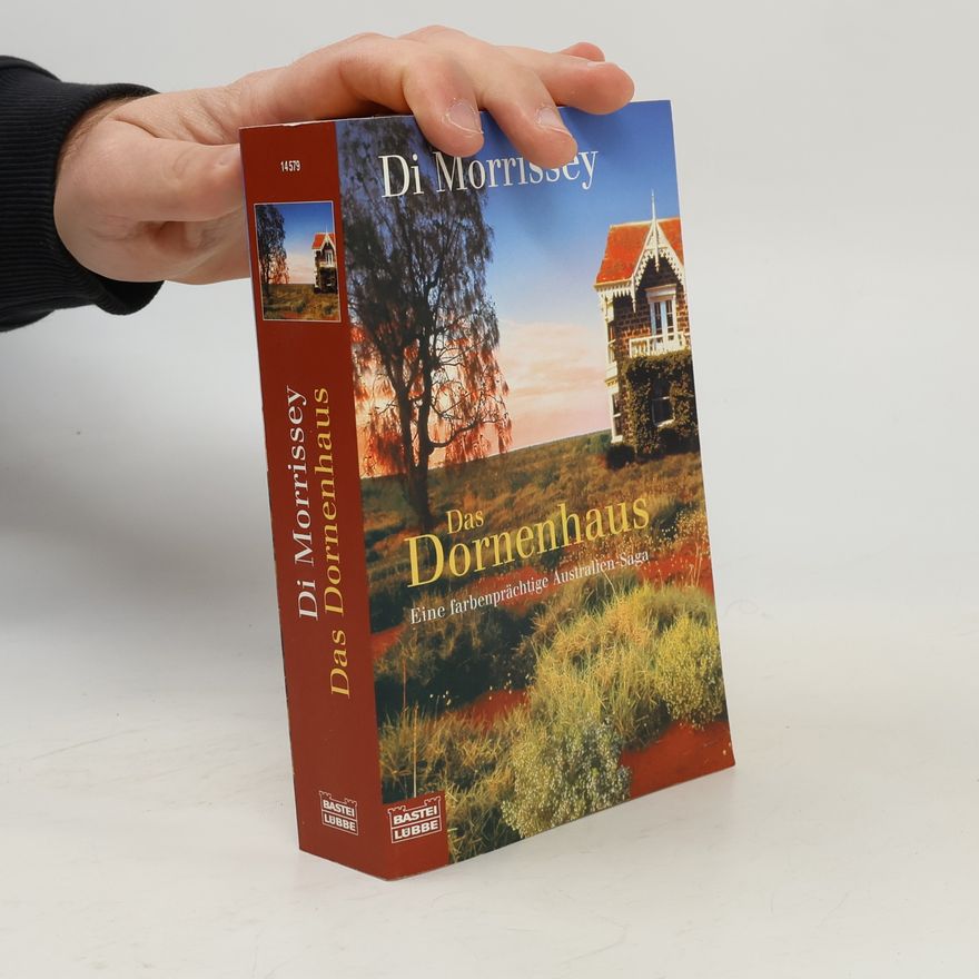 Di Morrissey Das Dornenhaus. Eine farbenprächtige Australien- Saga.