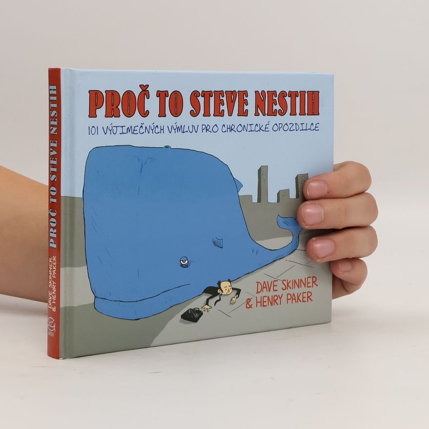 Henry Paker Proč to Steve nestih. 101 výjimečných výmluv pro chronické opozdilce.