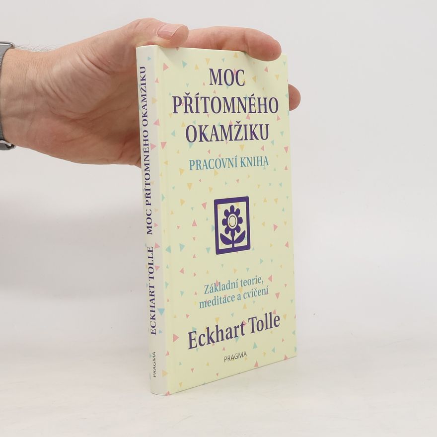 Eckhart Tolle Moc přítomného okamžiku. Pracovní kniha