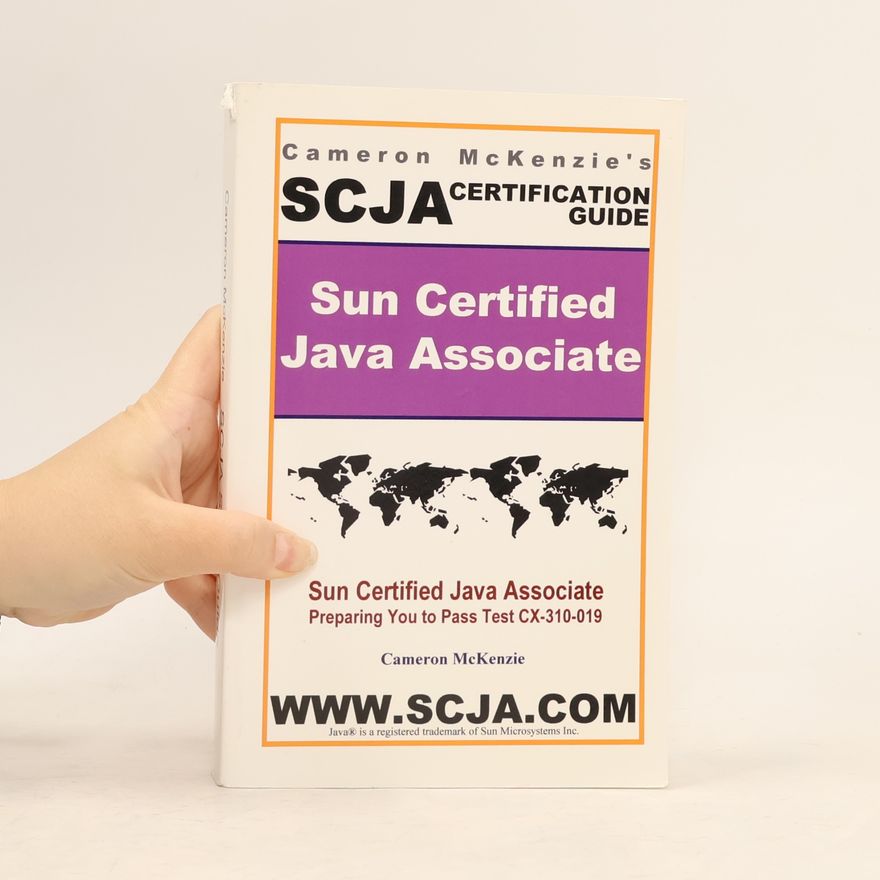 Cameron W. McKenzie SCJA Sun Certified Java Associate Study Guide for Test CX-310-019, 2nd Edition - Incredible Update to the former ExamScam Book