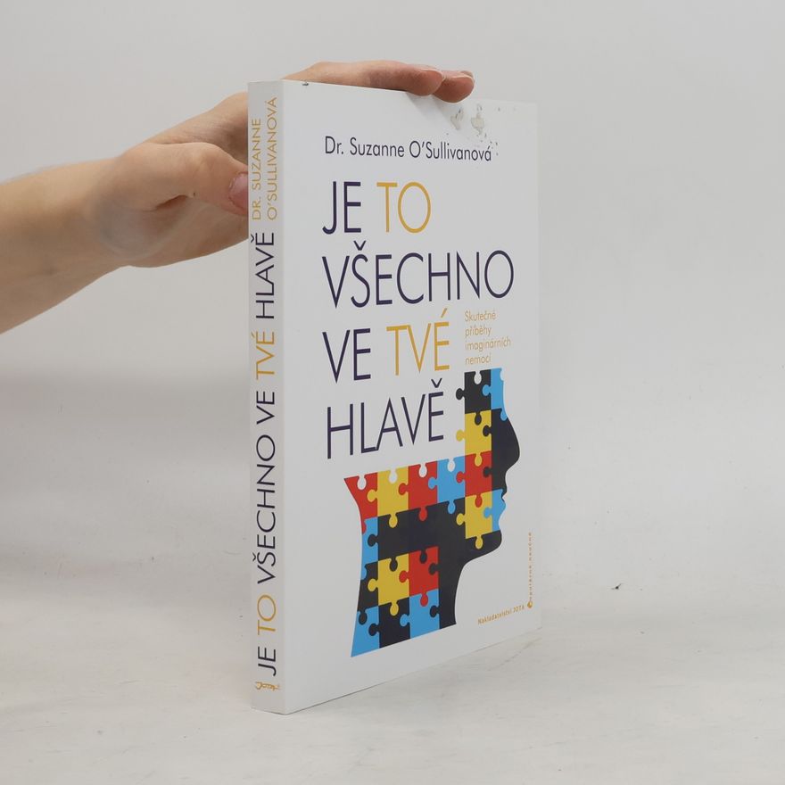 Suzanne O'Sullivan Je to všechno ve tvé hlavě : skutečné příběhy imaginárních nemocí