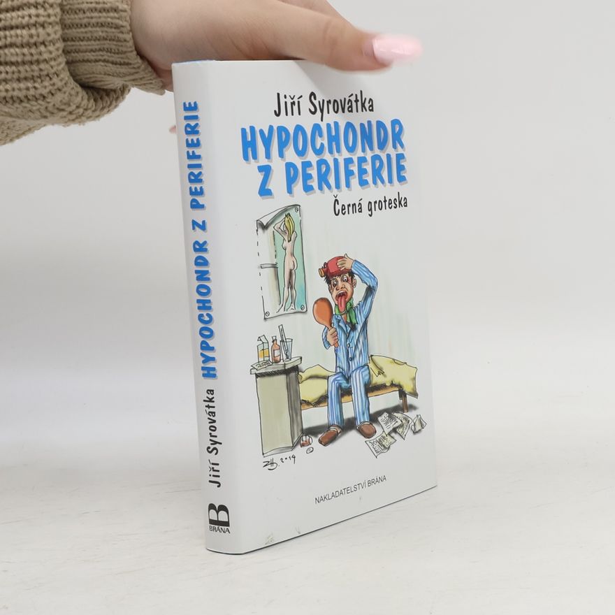 Jiří Syrovátka Hypochondr z periferie, černá groteska