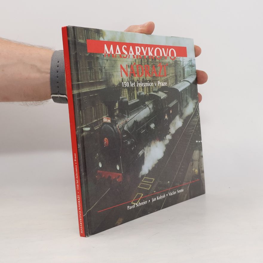 Václav Sosna Masarykovo nádraží: 150 let železnice v Praze