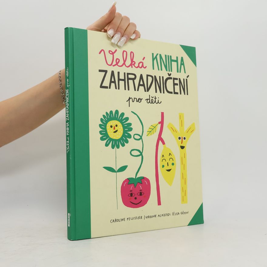 Caroline Pellissier Velká kniha zahradničení pro děti