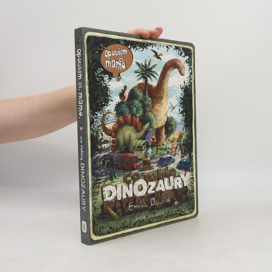Emilia Dziubak Opowiem ci mamo co robia dinozaury