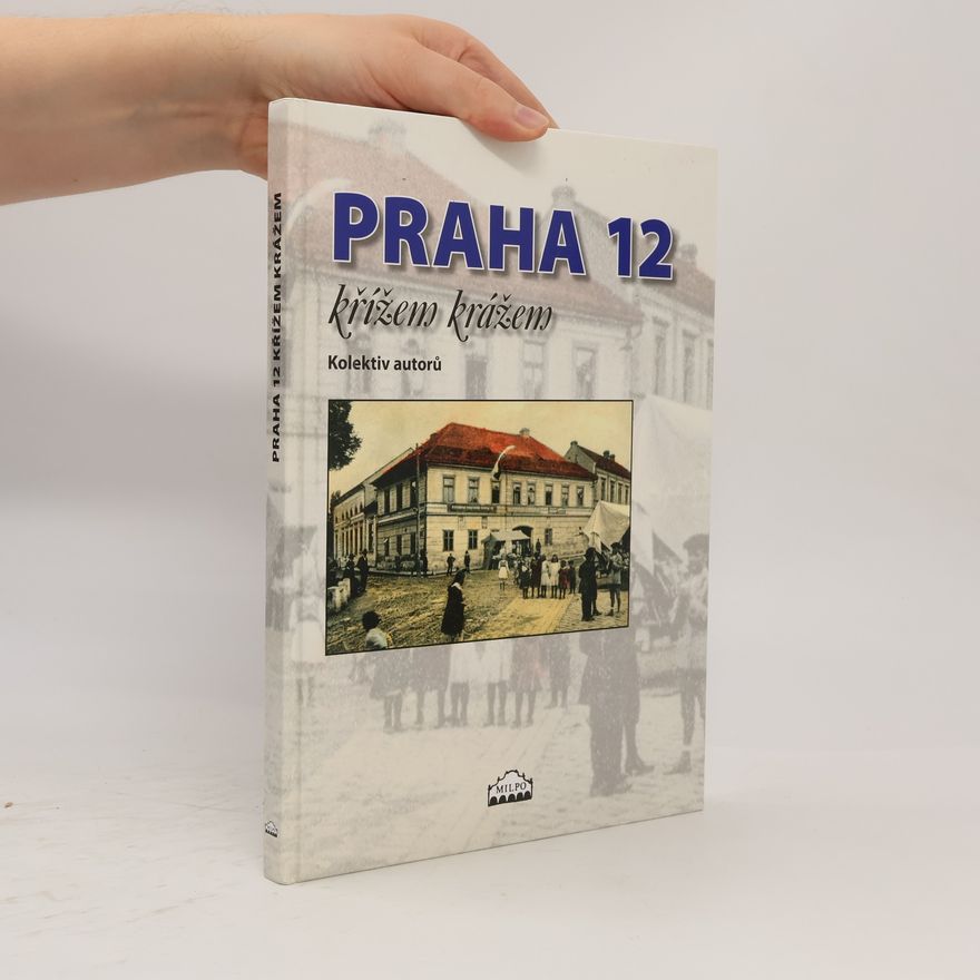 Kolektiv autorů Praha 12 křížem krážem