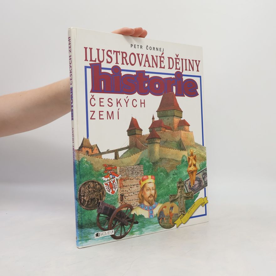 Petr Čornej Ilustrované dějiny historie českých zemí