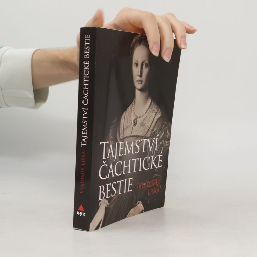 Vladimír Liška Tajemství čachtické bestie: Tajemství hrůzných činů hraběnky Báthoryové