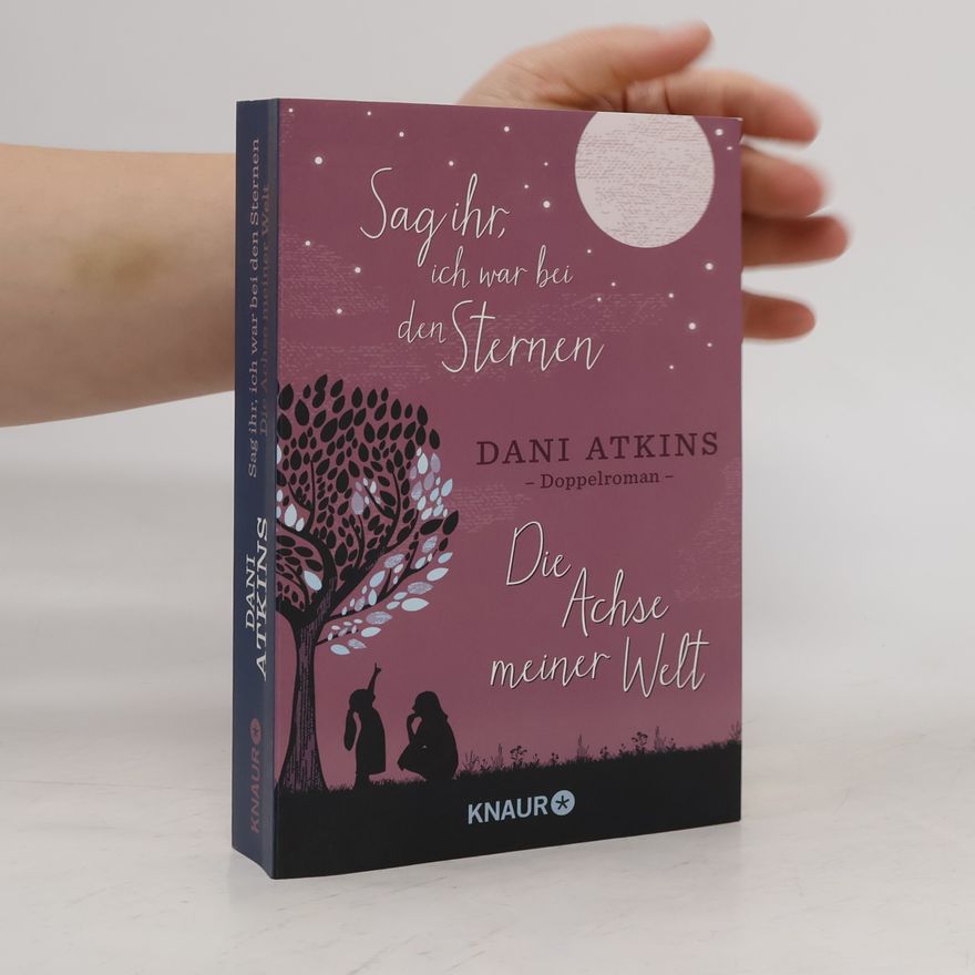 Dani Atkins Sag ihr, ich war bei den Sternen und Die Achse meiner Welt
