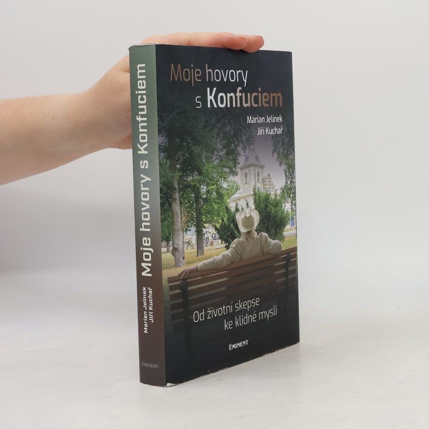 Jiří Kuchař Moje hovory s Konfuciem. Od životní skepse ke klidné mysli