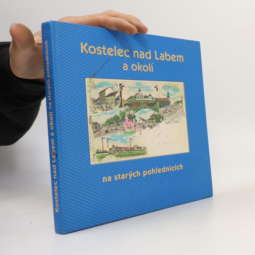 Jan Nejedlo Kostelec nad Labem a okolí na starých pohlednicích