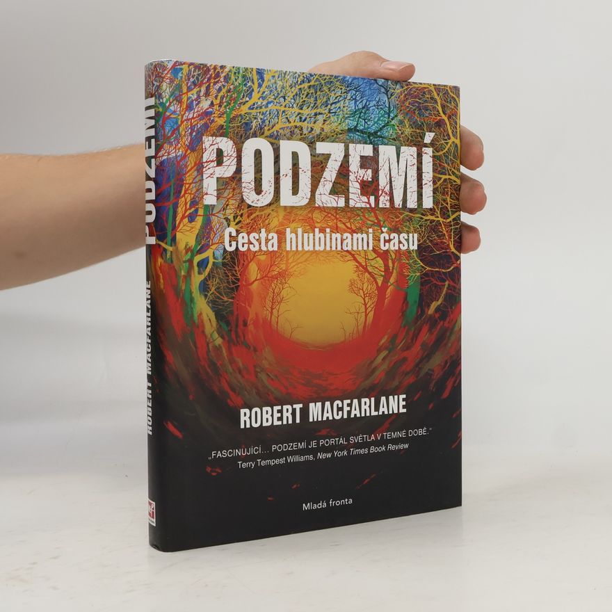 Robert Macfarlane Podzemí : cesta hlubinami času
