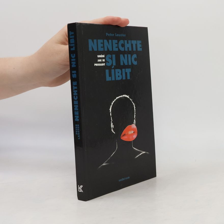 Peter Lauster Nenechte si nic líbit. Umění jak se prosadit