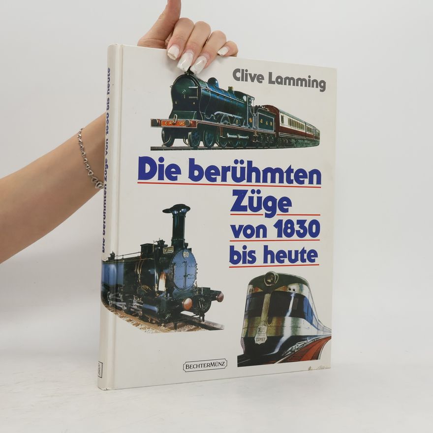 Clive Lamming Die berühmten Züge von 1830 bis heute