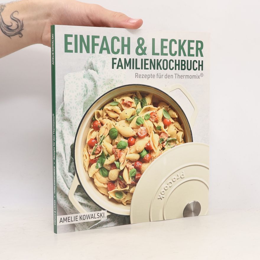 Amelie Kowalski Einfach & Lecker – Das Familienkochbuch