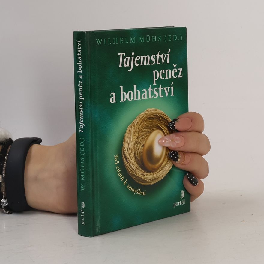 Wilhelm Muhs Tajemství peněz a bohatství : 365 citátů k zamyšlení