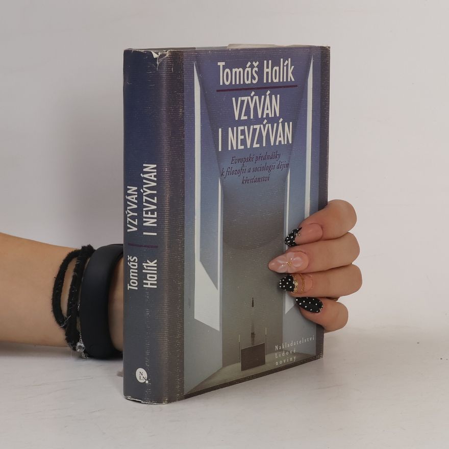 Tomáš Halík Vzýván i nevzýván: Evropské přednášky k filozofii a sociologii dějin křesťanství