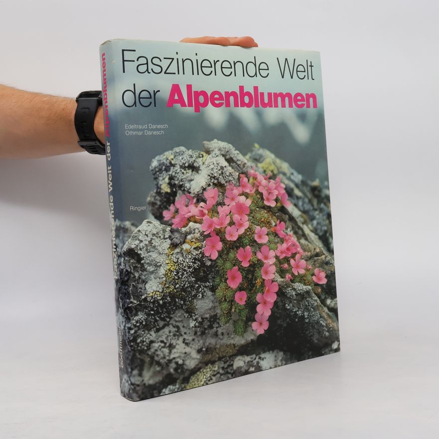 Edeltraud Danesch Faszinierende Welt der Alpenblumen