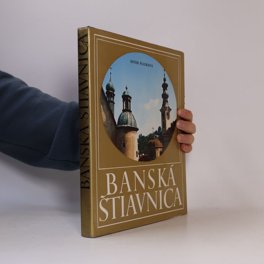 Ester Plicková Banská Štiavnica : Pamiatky mesta a okolia