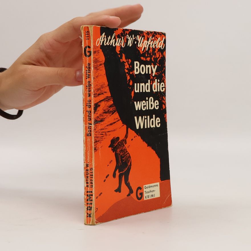Arthur William Upfield Bony und die weiße Wilde