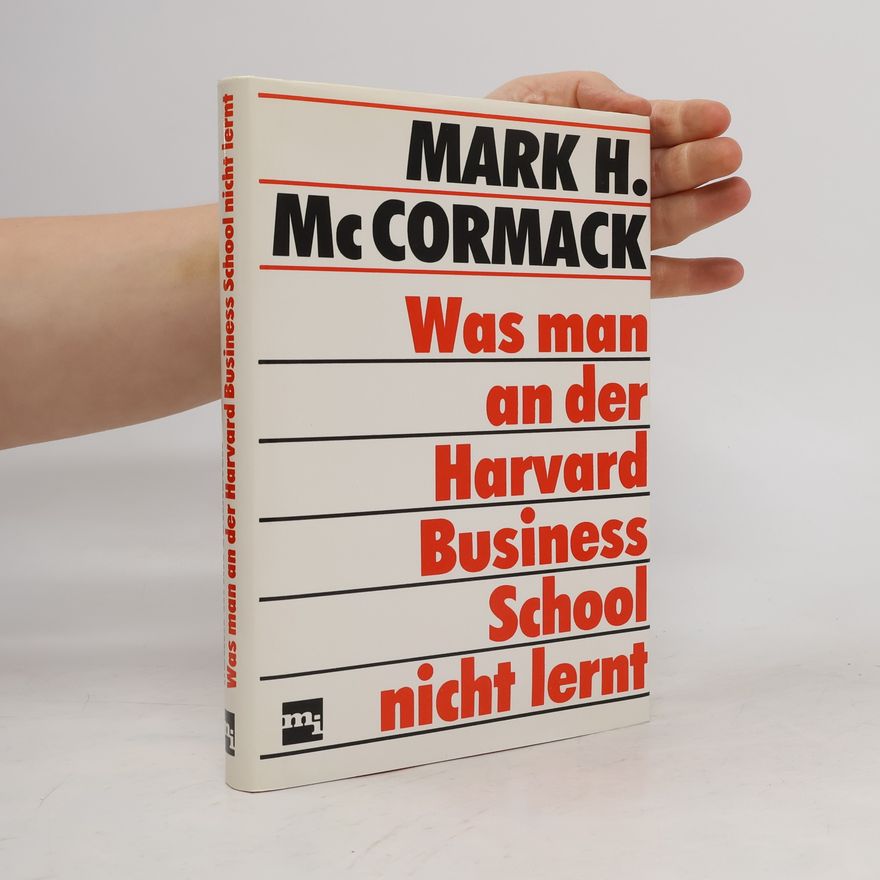 Mark McCormack Was man an der Harvard Business School nicht lernt