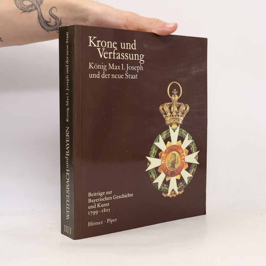 Hubert Glaser Wittelsbach und Bayern III/1. Krone und Verfassung. König Max I. Joseph und der neue Staat