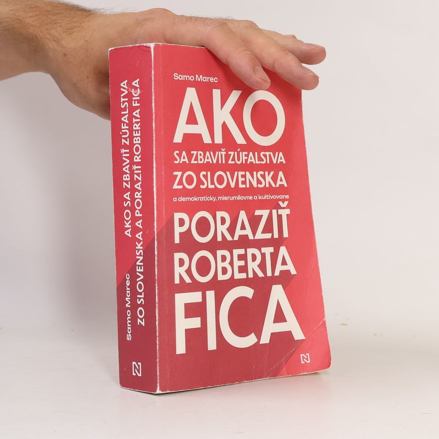Samo Marec Ako sa zbaviť zúfalstva zo Slovenska a poraziť Roberta Fica