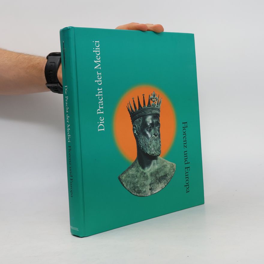 Autorenkollektiv Die Pracht der Medici : Florenz und Europa