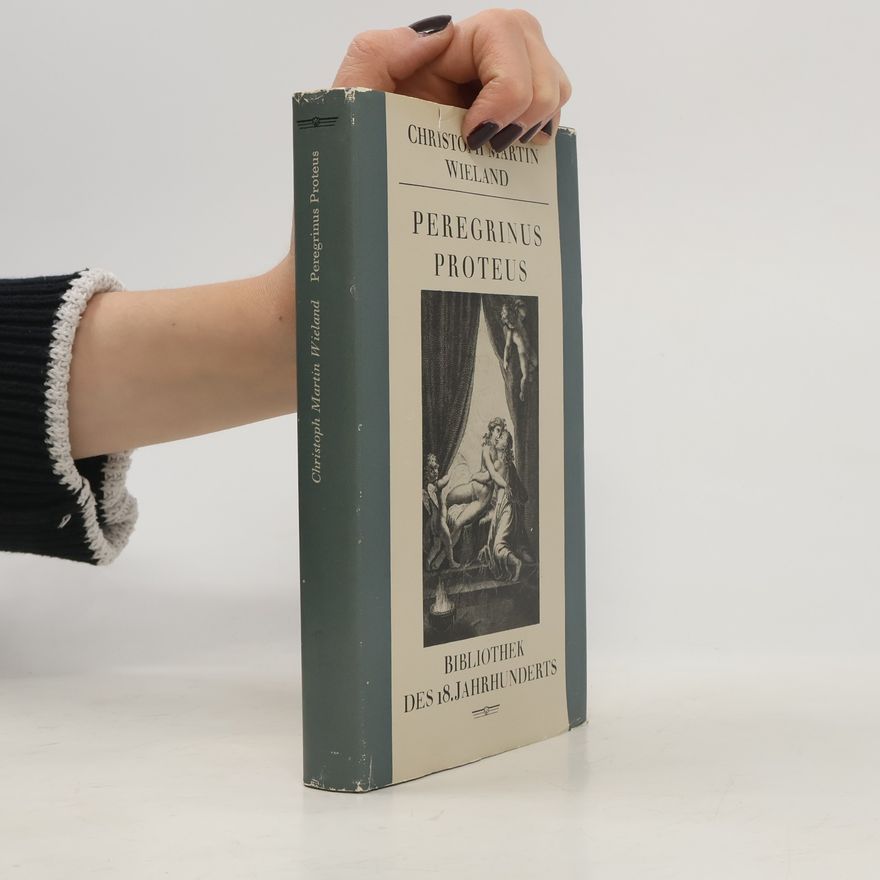 Christoph Martin Wieland Peregrinus Proteus