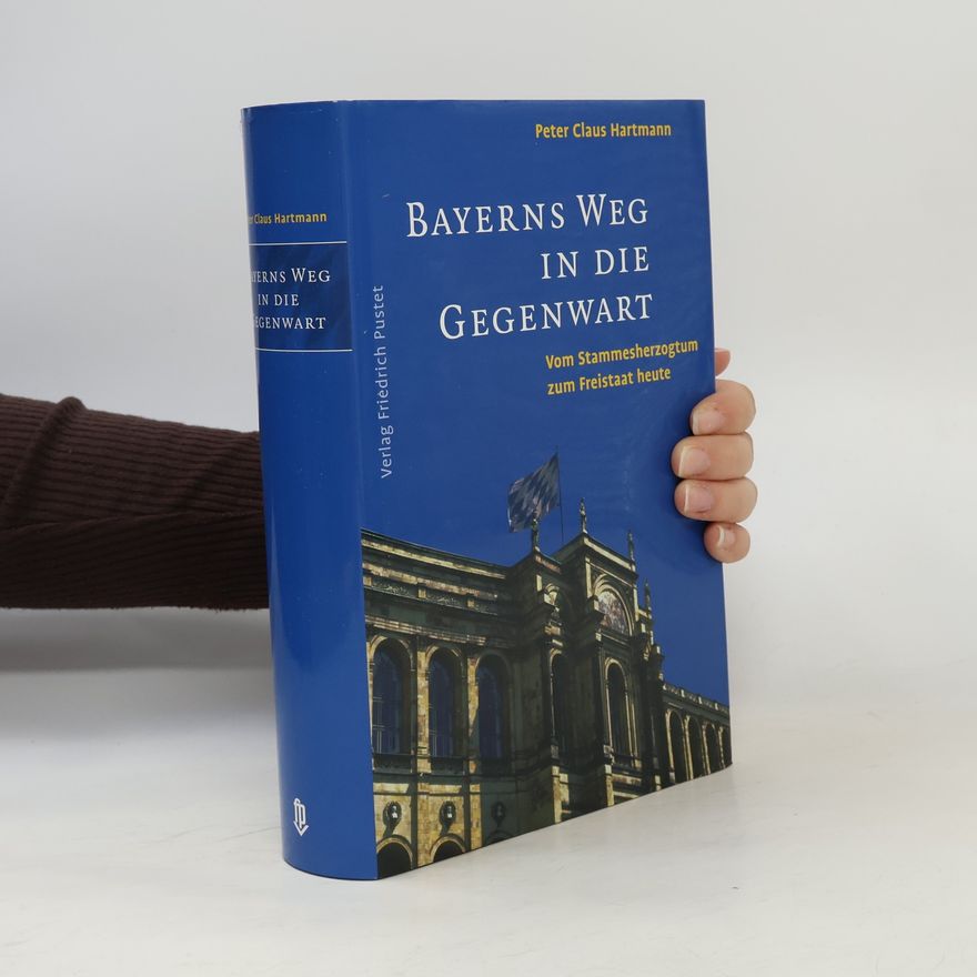 Peter Claus Hartmann Bayerns Weg in die Gegenwart