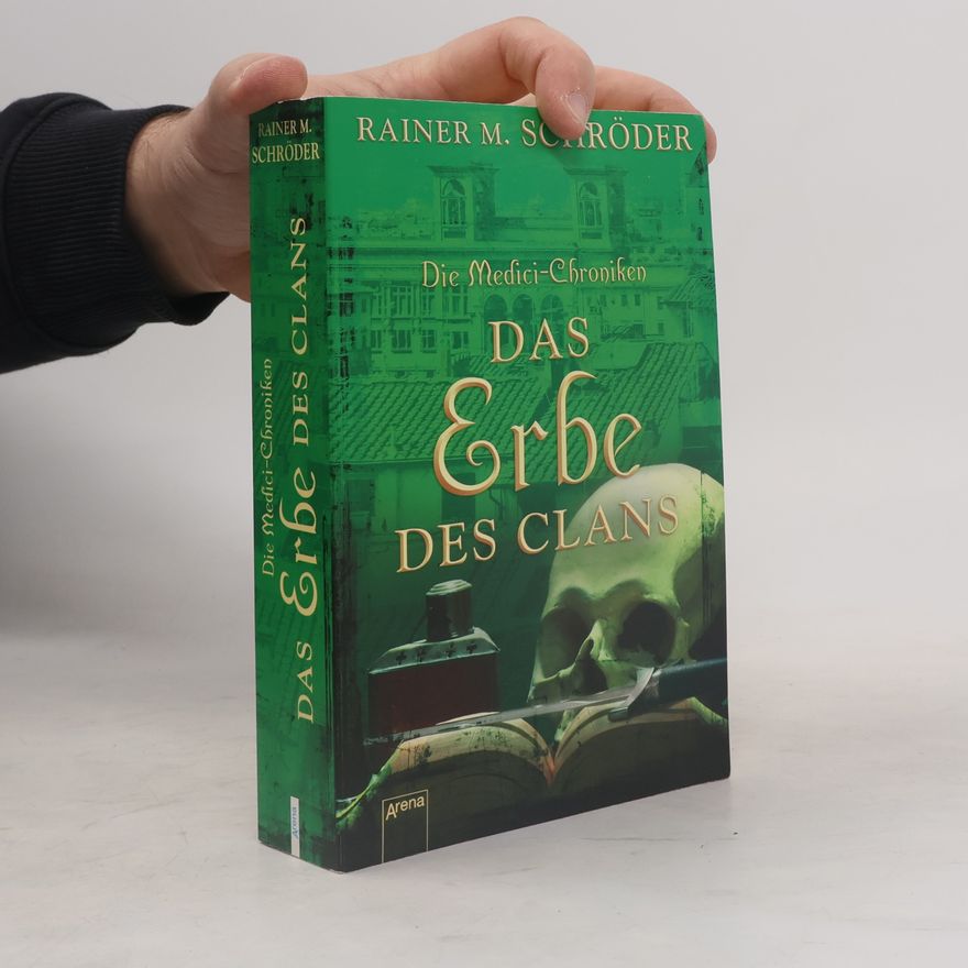 Rainer M. Schröder Die Medici-Chroniken. Das Erbe des Clans